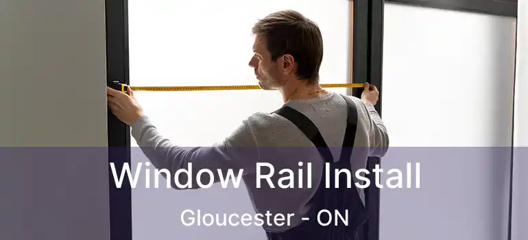  Window Rail Install Gloucester - ON